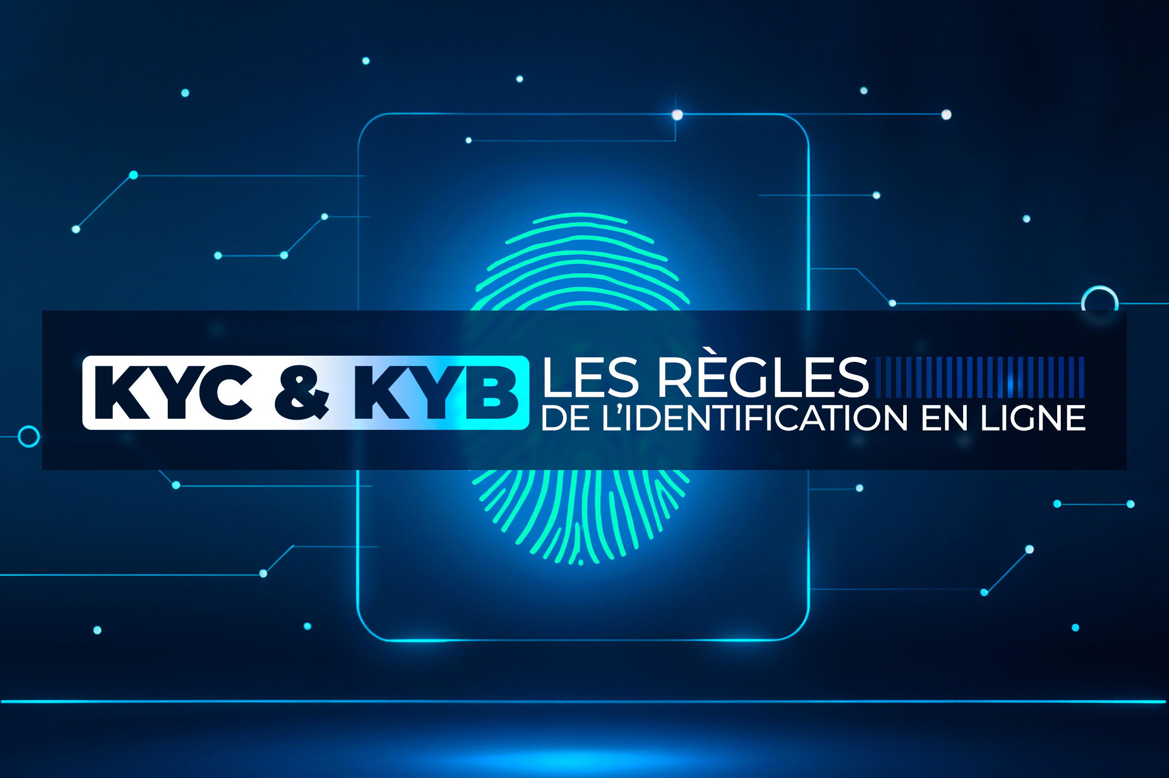 Article de blog : KYC et KYB : comprendre les règles de l’identification en ligne