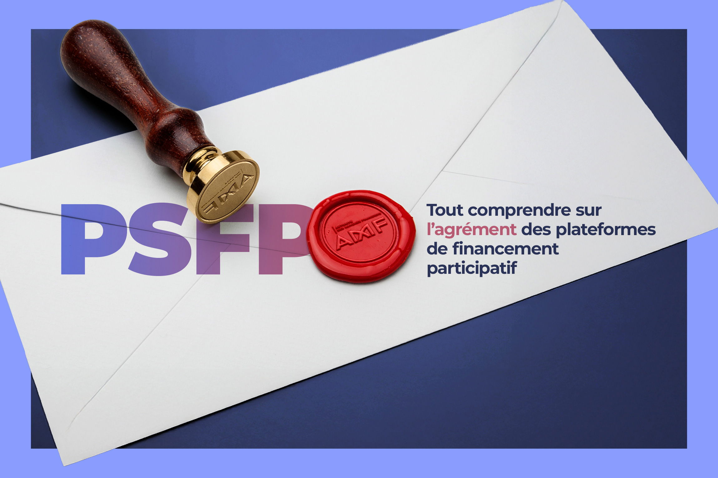 PSFP : Tout comprendre sur l’agrément des plateformes de financement participatif