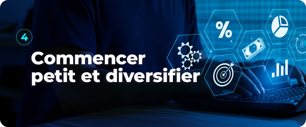 #4 Commencer petit et diversifier